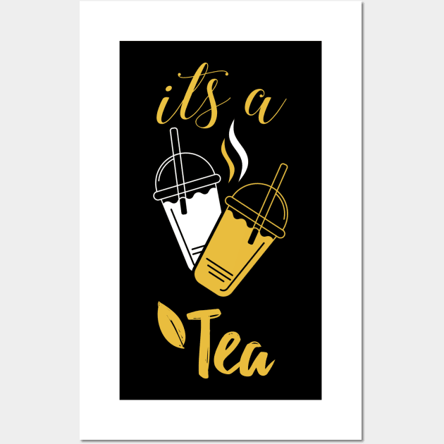 It's A Yellow Tea Its a Tea Shirt Funny Tea Drinker, Tea Lover, Cute Funny Gift Sayings For All The Tea Addict And Lovers Wall Art by parody